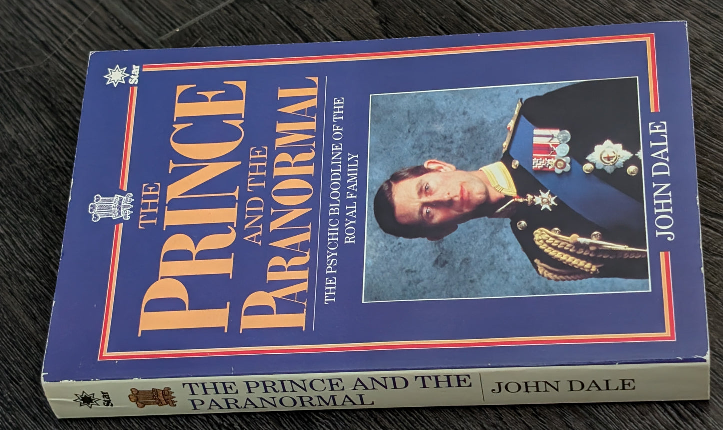 The Prince and the Paranormal: The Psychic Bloodline of the Royal Family by John Dale