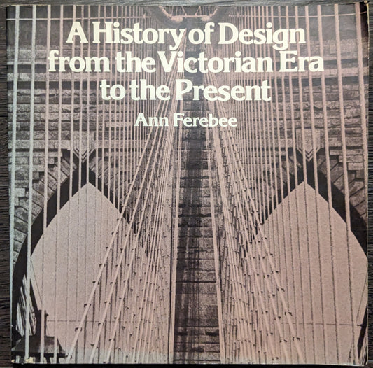 A History of Design from the Victorian Era to the Present by Ann Ferebee