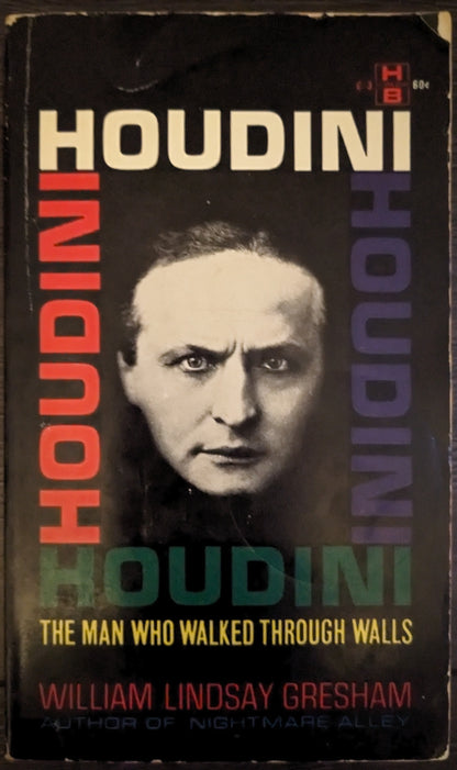 Houdini: The Man Who Walked Through Walls by William Lindsay Gresham