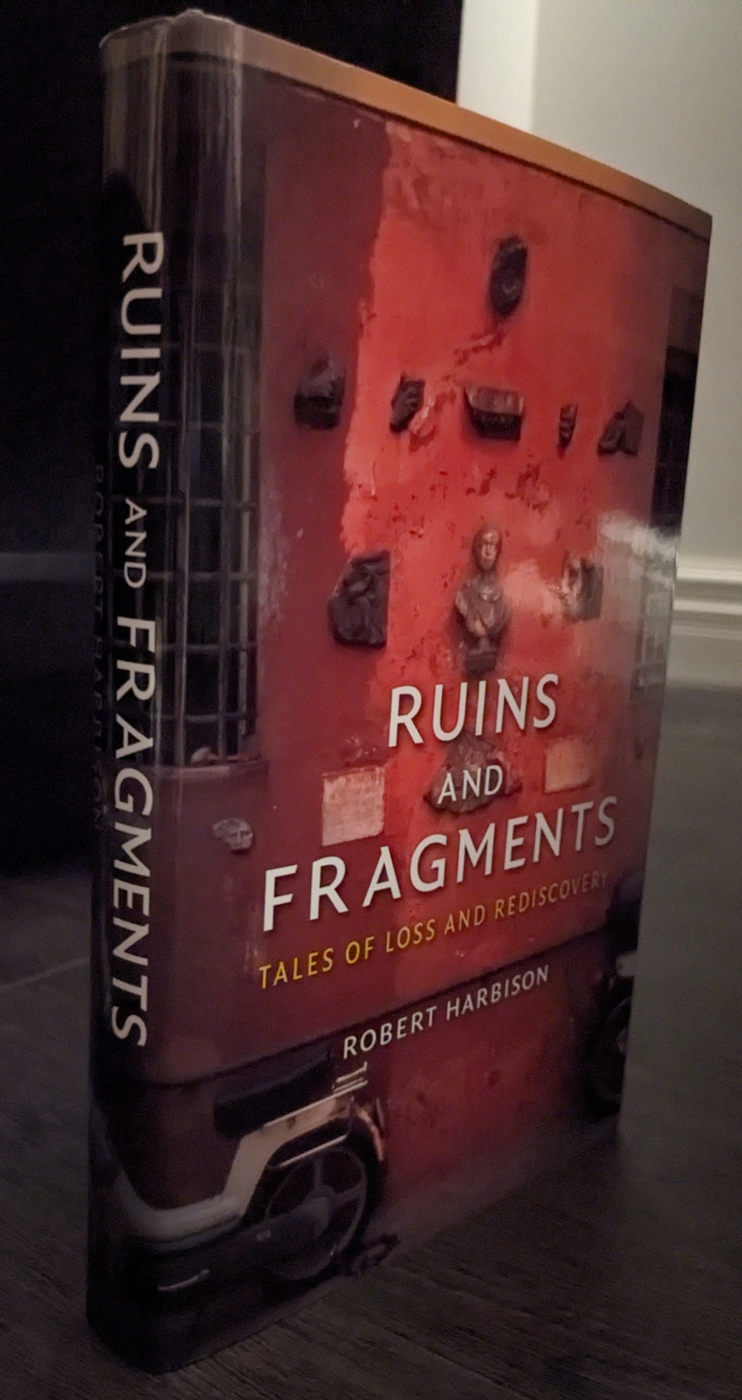 Ruins and Fragments: Tales of Loss and Rediscovery by Robert Harbison