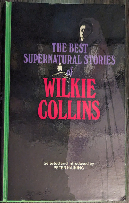 The Best Supernatural Stories of Wilkie Collins selected by Peter Haining