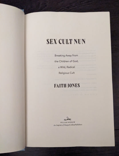 Sex Cult Nun: Breaking Away from the Children of God, a Wild, Radical Religious Cult by Faith Jones