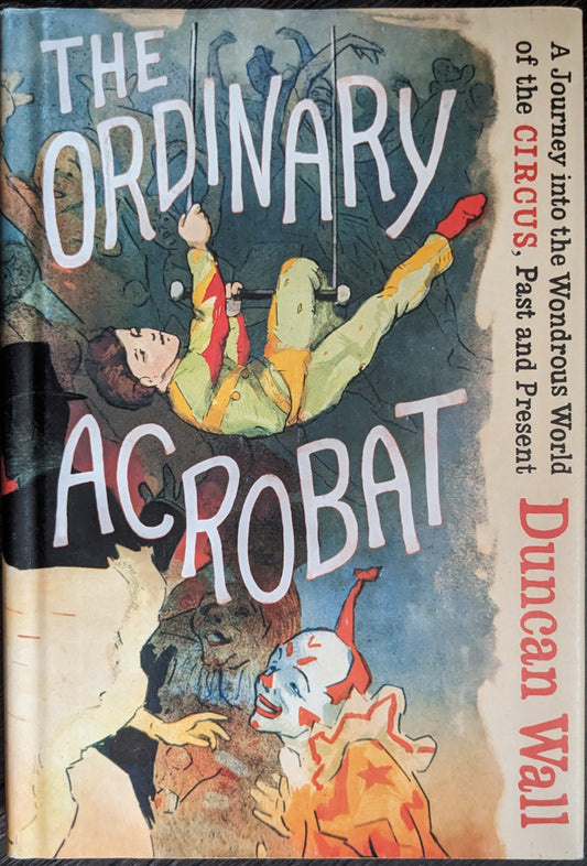 The Ordinary Acrobat by Duncan Wall