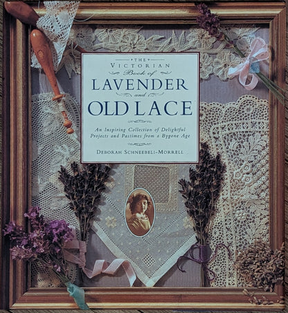 The Victorian Book of Lavender and Old Lace by Deborah Schneebeli-Morrell