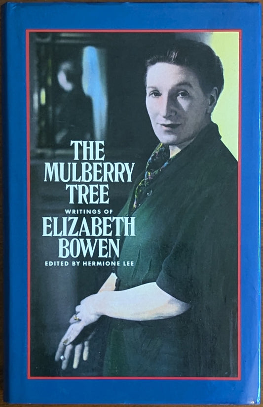 The Mulberry Tree: Writings of Elizabeth Bowen, edited by Hermione Lee