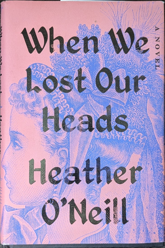 When We Lost Our Heads by Heather O'Neill