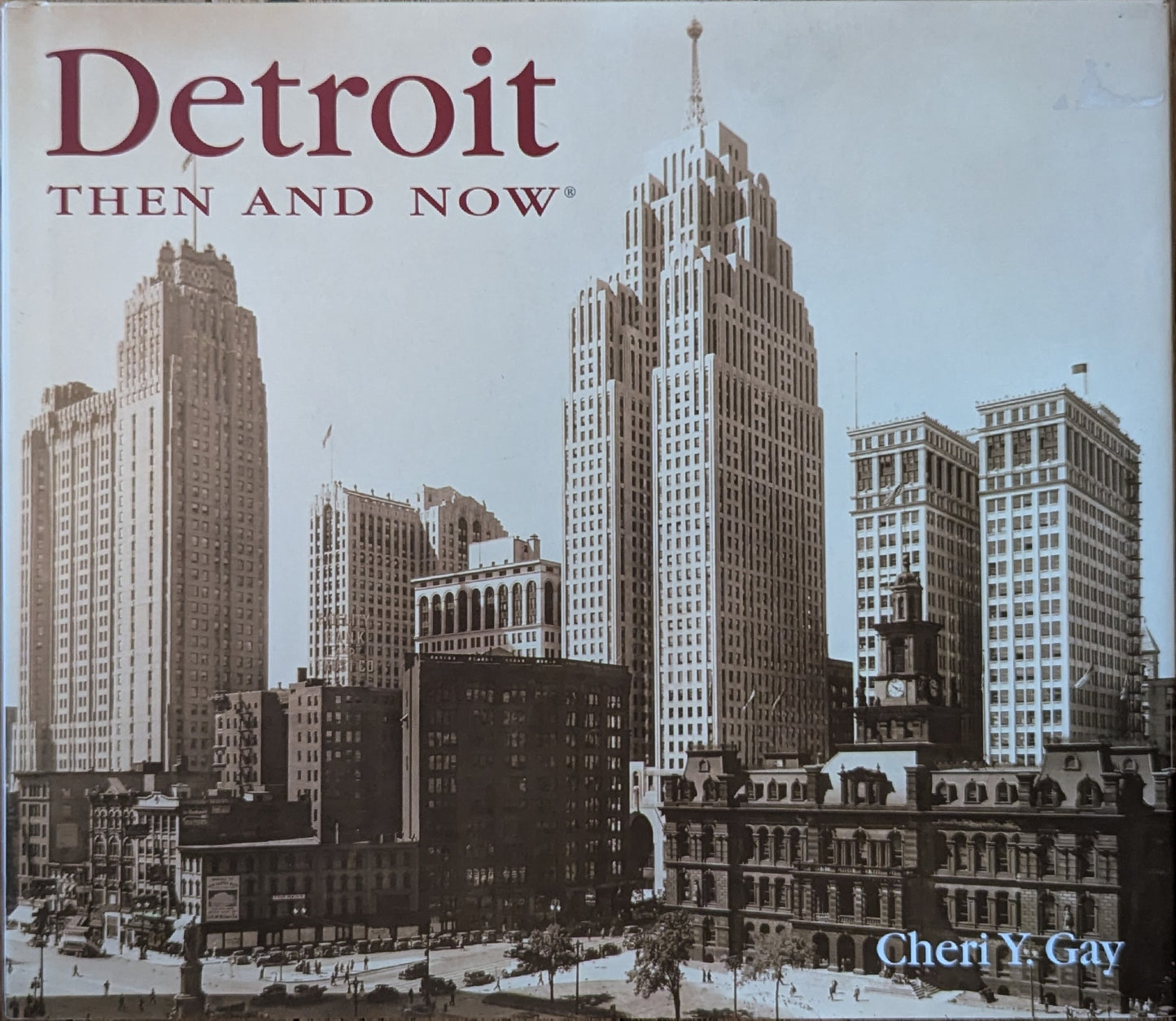 Detroit Then and Now by Cheri Y. Gay