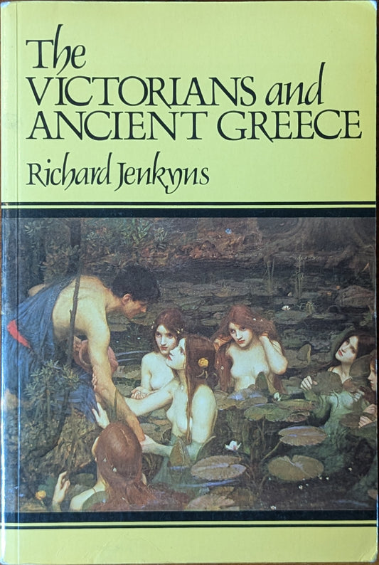 The Victorians and Ancient Greece by Richard Jenkyns