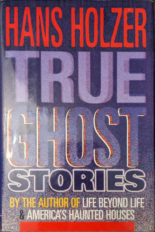 True Ghost Stories by Hans Holzer