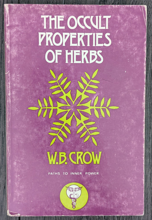 The Occult Properties of Herbs by W.B Crow