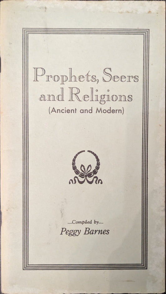 Prophets, Seers and Religions (Ancient and Modern) compiled by Peggy Barnes