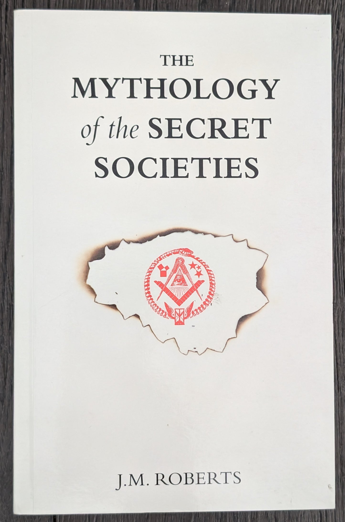 The Mythology of the Secret Societies by J.M Roberts