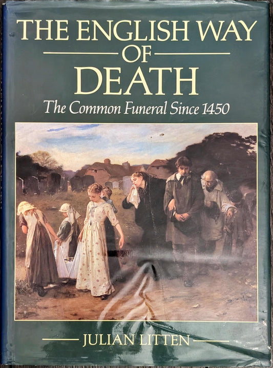 The English Way of Death: The Common Funeral Since 1450 by Julian Litten