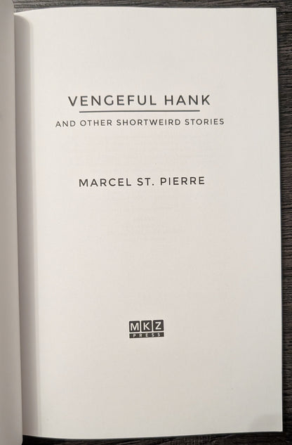 Vengeful Hank and Other Shortweird Stories by Marcel St. Pierre