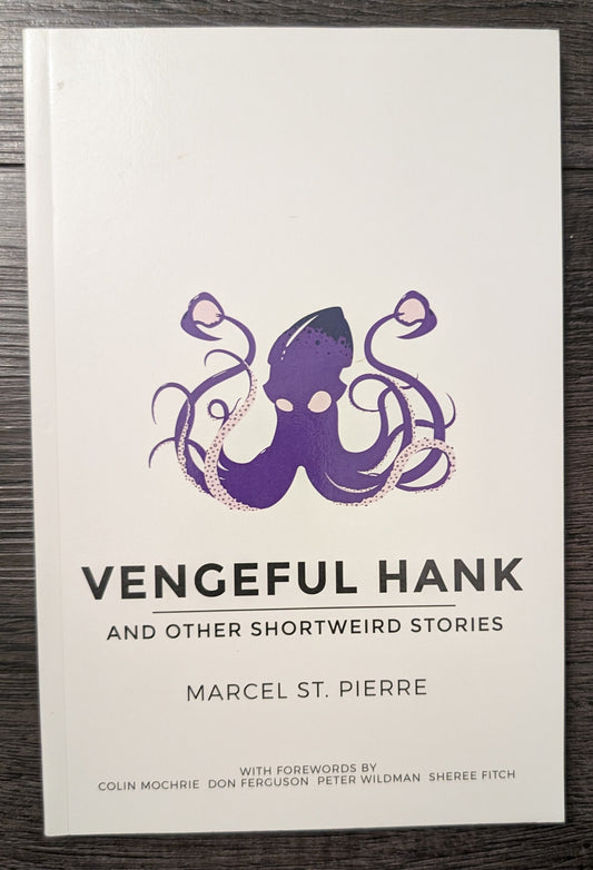 Vengeful Hank and Other Shortweird Stories by Marcel St. Pierre