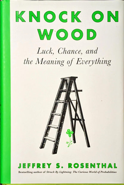 Knock on Wood: Luck, Chance, and the Meaning of Everything by Jeffrey S. Rosenthal