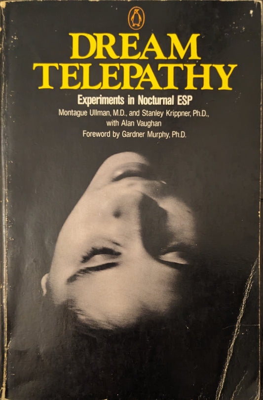 Dream Telepathy: Experiments on Nocturnal ESP by Montague Ullman and Stanley Knippner with Alan Vaughan