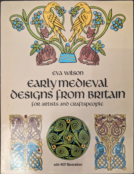 Early Medieval Designs from Britain for Artists and Craftspeople by Eva Wilson