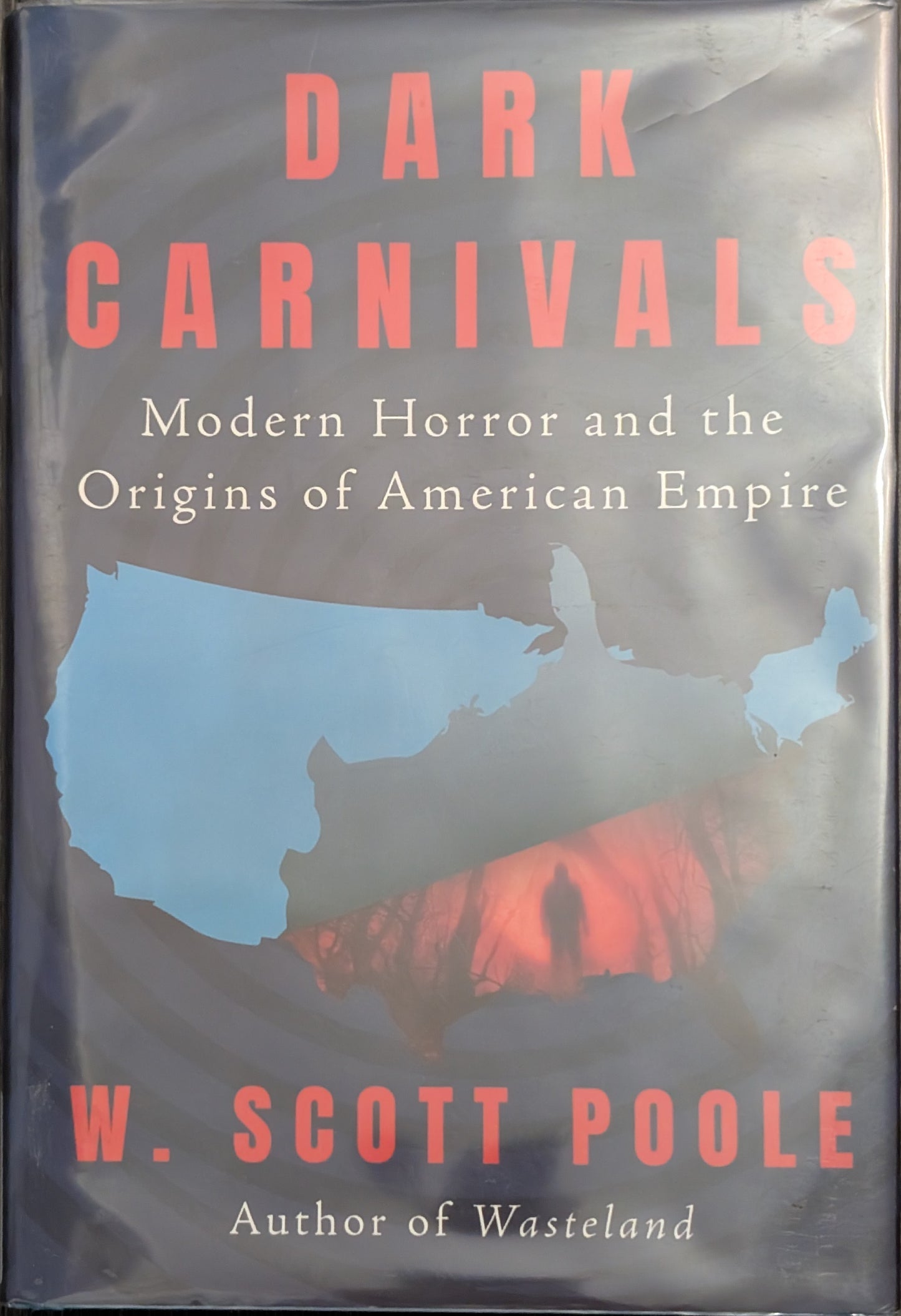 Dark Carnival: Modern Horror and the Origins of American Empire by W. Scott Poole