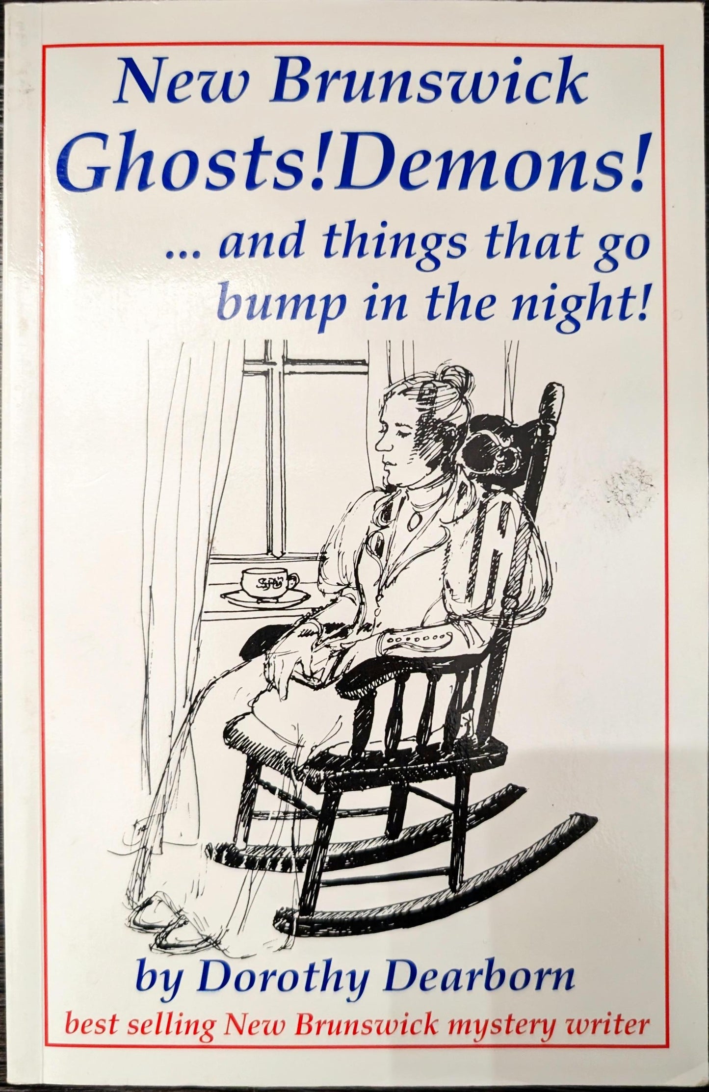 New Brunswick Ghosts! Demons! ...and things that go bump in the Night! By Dorothy Dearborn
