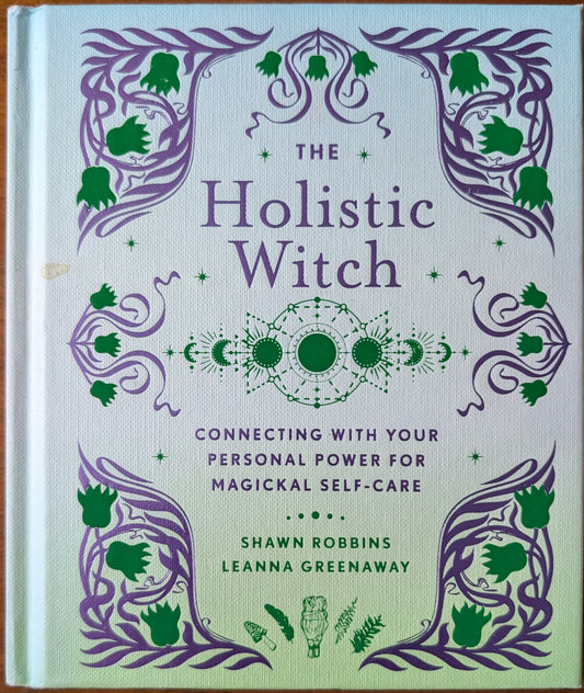 The Holistic Witch: Connecting with Your Personal Power Magickal Self-Care