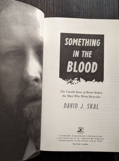 Something in the Blood: The Untold Story of Bram Stoker the Man who Wrote Dracula by David J. Skal