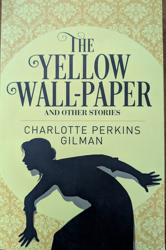 The Yellow Wall-Paper and Other Stories by Charlotte Perkins Gillman