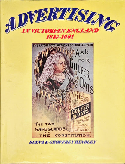 Advertising in Victorian England 1837-1901 by Diana & Geoffrey Hindley