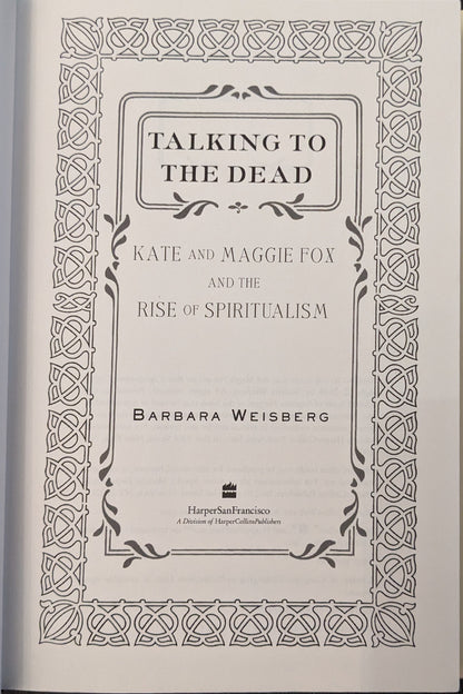 Talking to the Dead: Kate and Maggie Fox and the Rise of Spiritualism by Barbara Weisberg