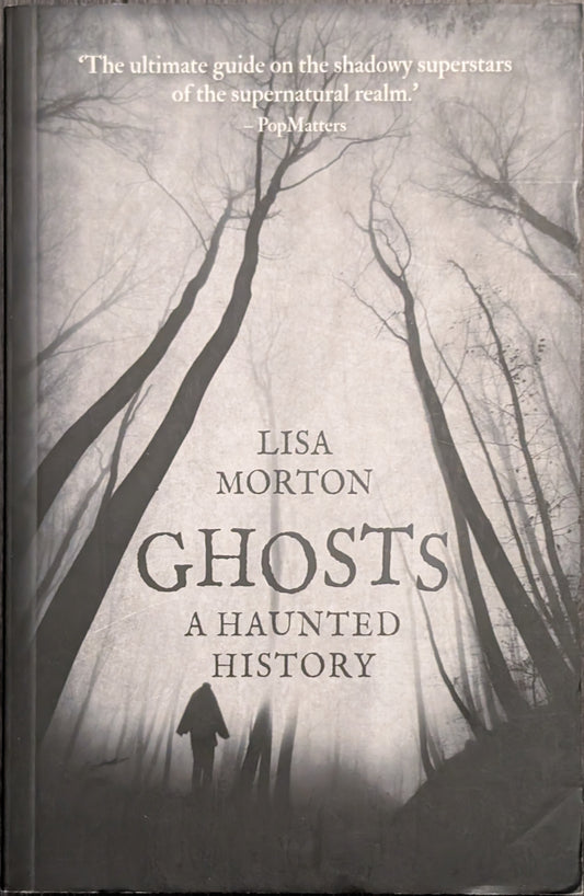 Ghosts: A Haunted History by Lisa Morton