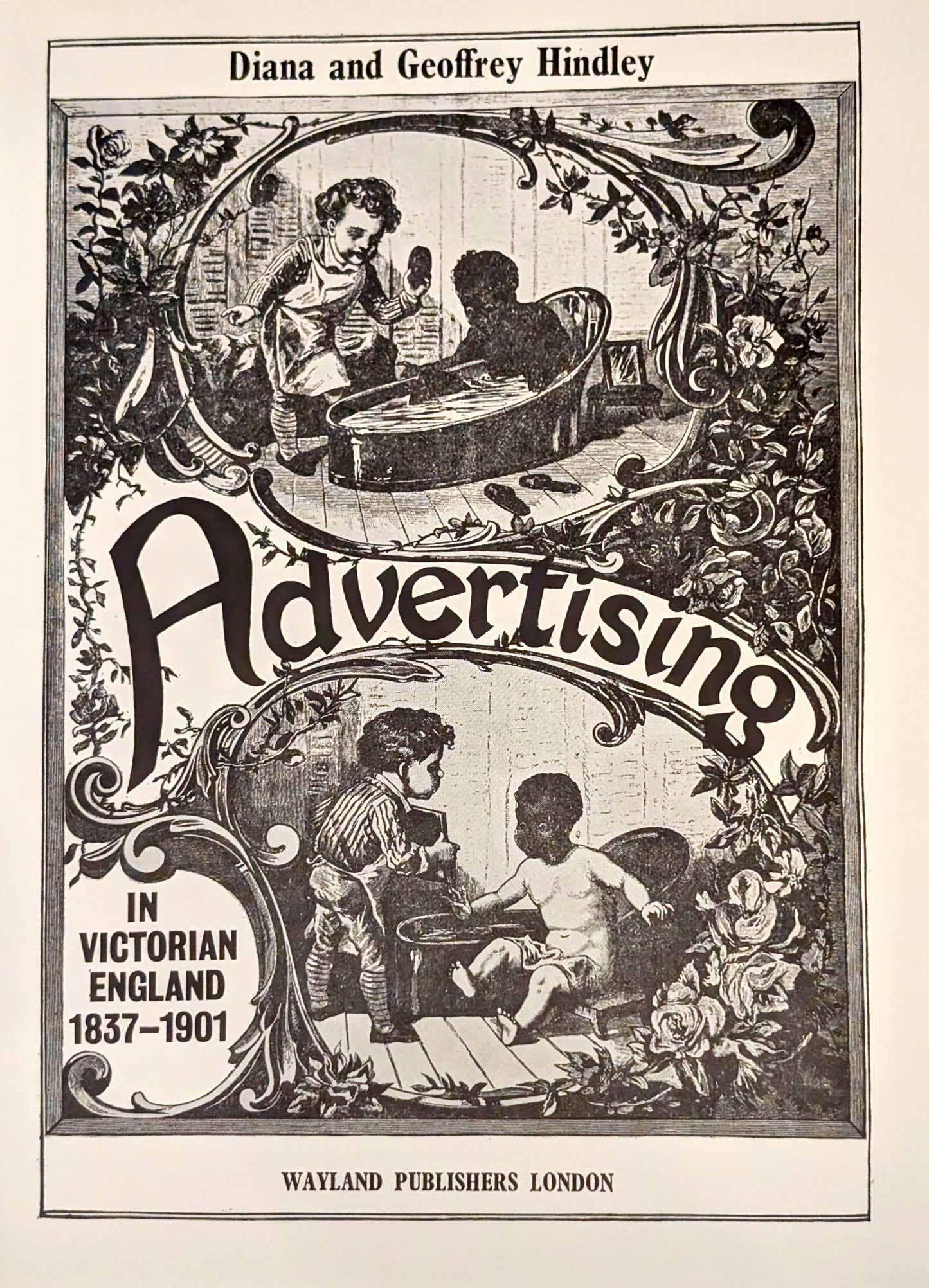 Advertising in Victorian England 1837-1901 by Diana & Geoffrey Hindley
