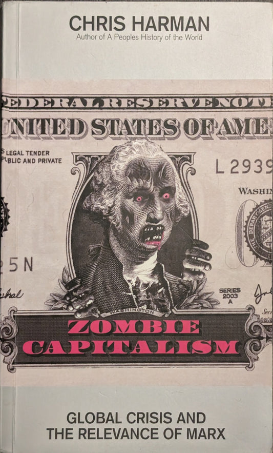 Zombie Capitalism: A Global Crisis and the Relevance of Marx by Chris Harman