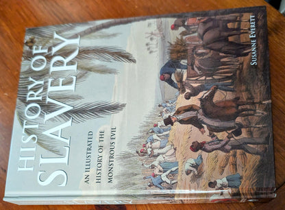 History of Slavery: An Illustrated History of the Monstrous Evil by Susanne Everett