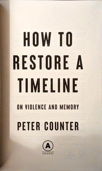 How to Restore a Timeline: On Violence and Memory by Peter Counter