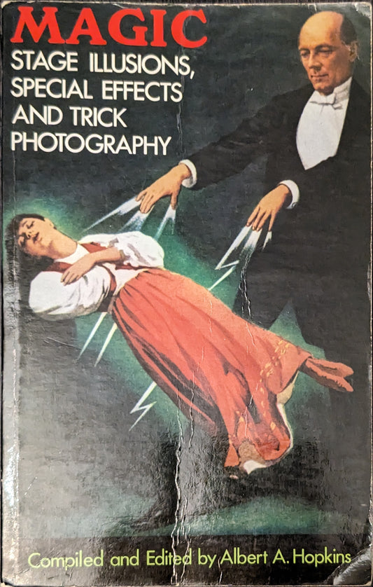 Magic: Stage Illusions, Special Effects and Trick Photography compiled and edited by Albert A. Hopkins