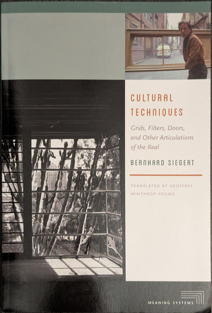 Cultural Techniques: Grids, Filters, Doors and Other Articulations of the Real by Bernhard Siegert