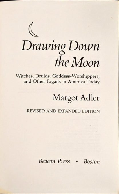 Drawing Down the Moon: Witches, Druids, Goddess-Worshippers and Other Pagans in America Today by Margot Adler