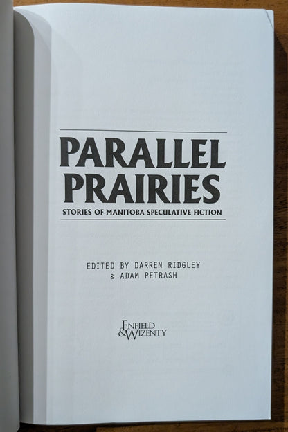 Parallel Prairies: Stories of Manitoba Speculative Fiction by Darren Ridgley and Adam Petrash