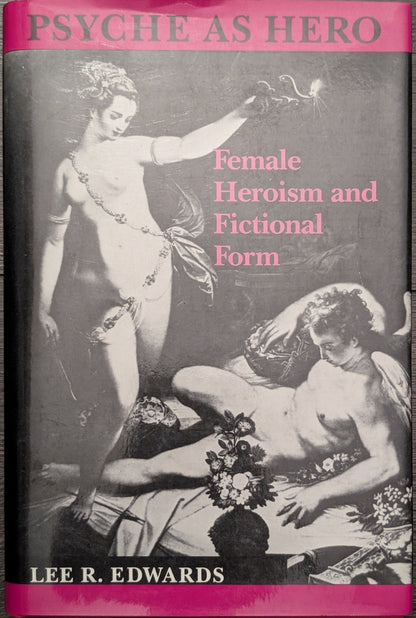 Psyche as Hero: Female Heroism and Fictional Form by Lee R. Edwards