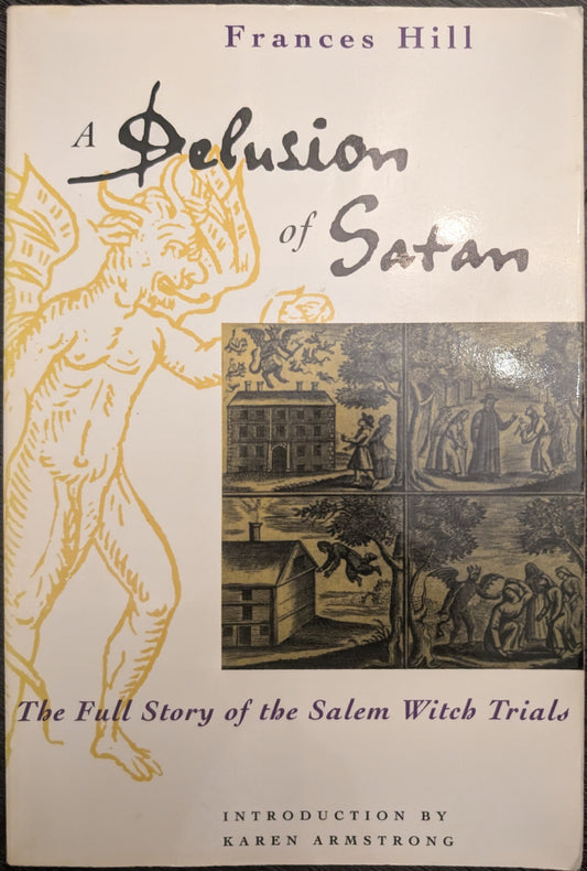 A Delusion of Satan: The Full Story of the Salem Witch Trials by France Hill