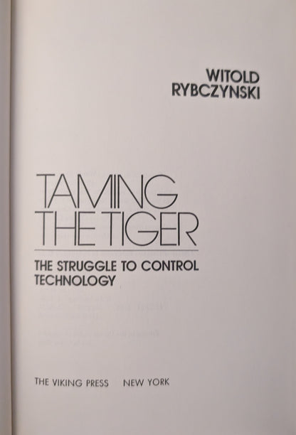 Taming the Tiger: The Struggle to Control Technology by Witold Rybczynski