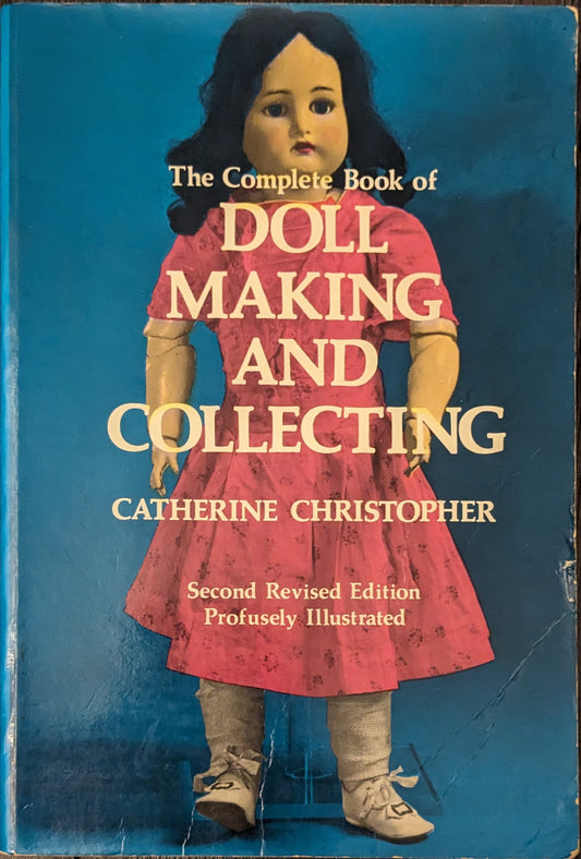 The Complete Book of Doll Making and Collecting by Catherine Christopher