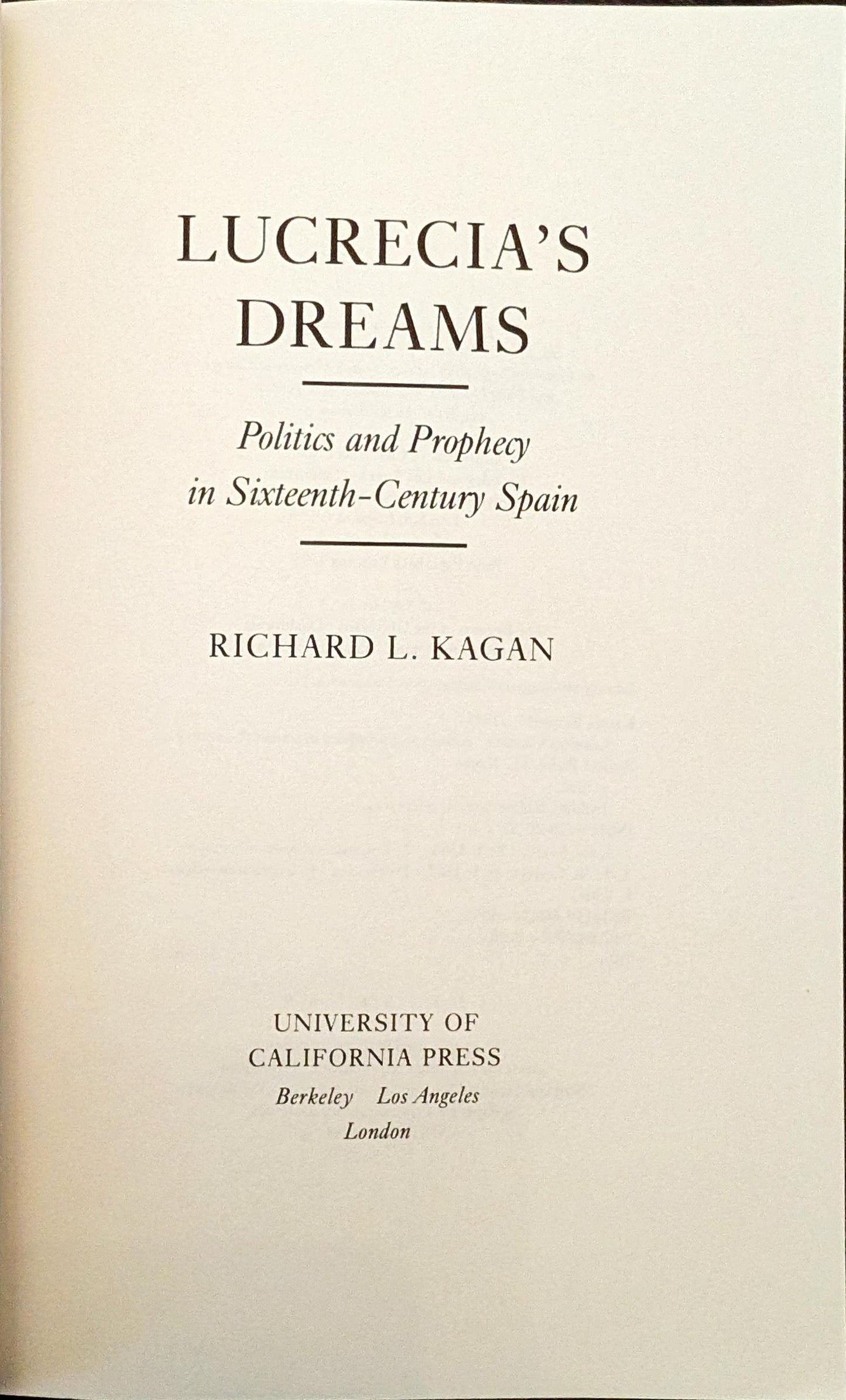 Lucrecia's Dreams: Politics and Prophecy in Sixteenth-Century Spain by Richard L. Kagan