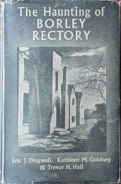The Haunting of Borley Rectory by Eric J. Dingwall, Kathleen M. Goldney, and Trevor H. Hall