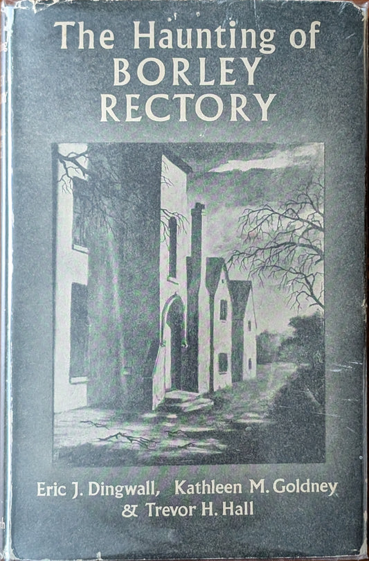 The Haunting of Borley Rectory by Eric J. Dingwall, Kathleen M. Goldney, and Trevor H. Hall
