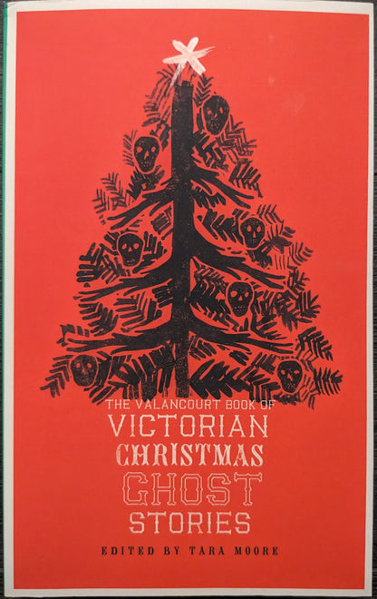 The Valancourt Book of Victorian Christmas Ghost Stories edited by Tara Moore