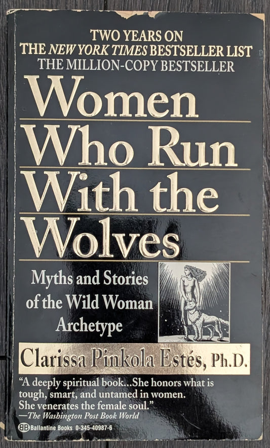 Women Who Run with the Wolves: Myths and Stories of the Wild Woman Archetype by Clarissa Pinkola Estès