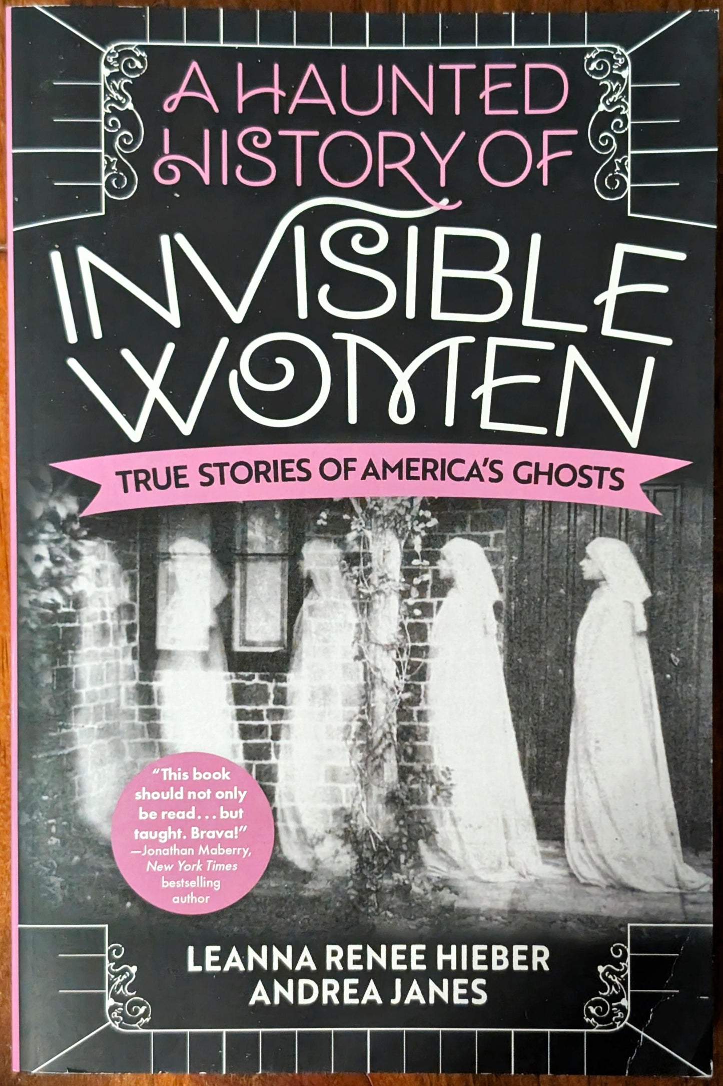 Invisible Women: True Stories of America's Ghosts by Leanne Renee Hieber and Andrea Janes