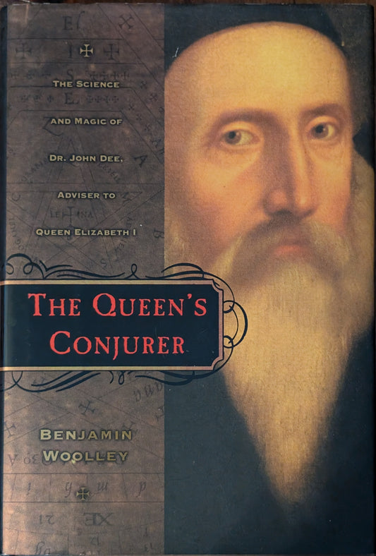 The Queen's Conjurer: The Science and Magic of Dr.John Dee Adviser to Queen Elizabeth I