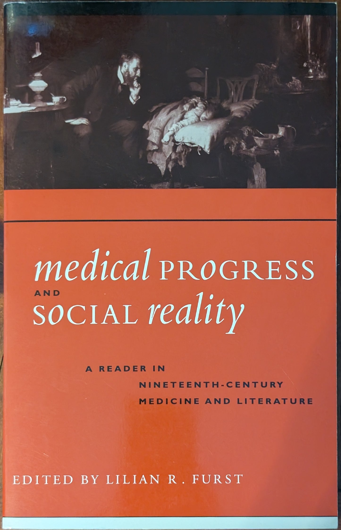 Medical Progress and Social Reality: A Reader of Nineteenth Century Medicine and Literature edited by Lillian R. Furst